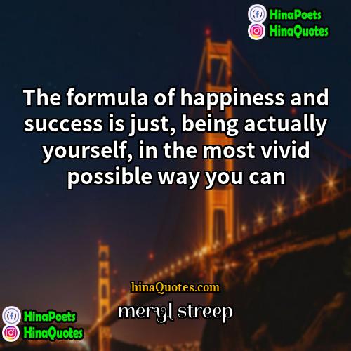 meryl streep Quotes | The formula of happiness and success is